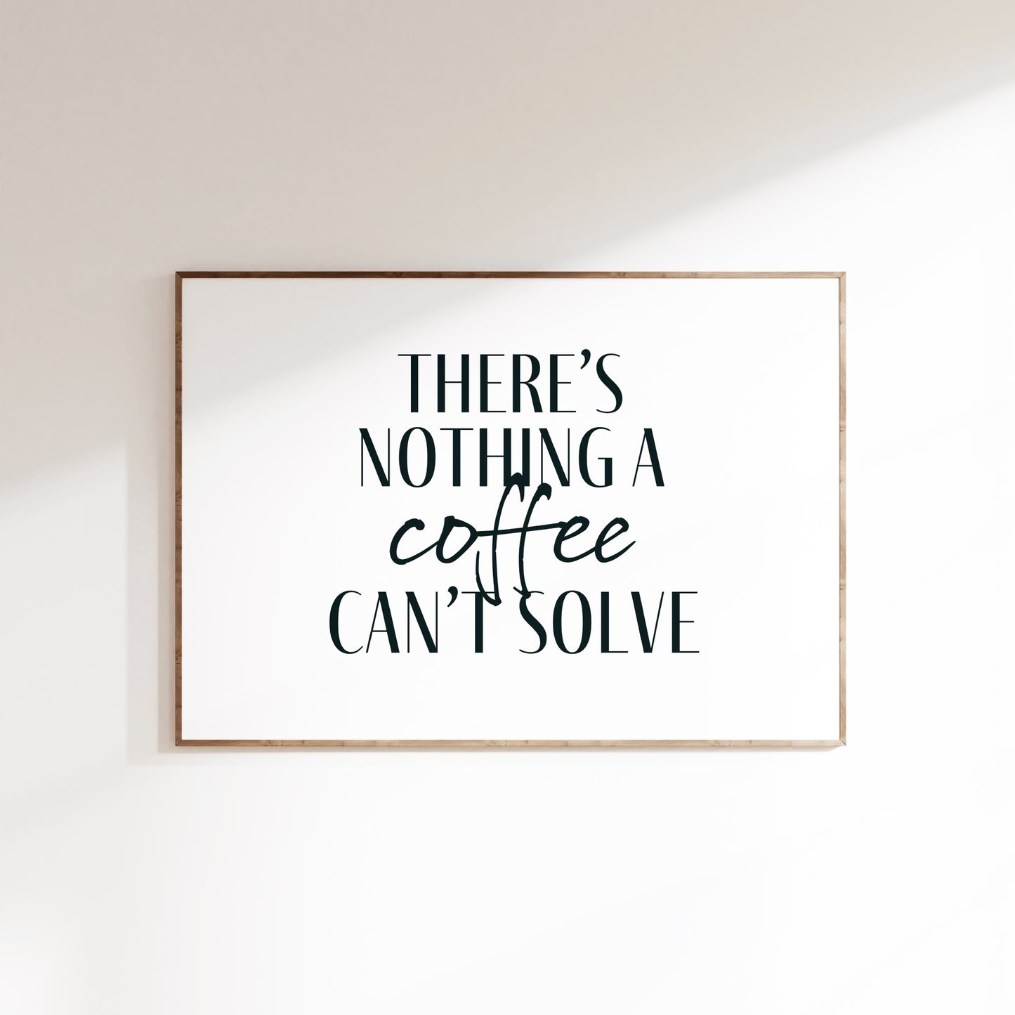 'There's Nothing A Coffee Can't Solve' Text Print