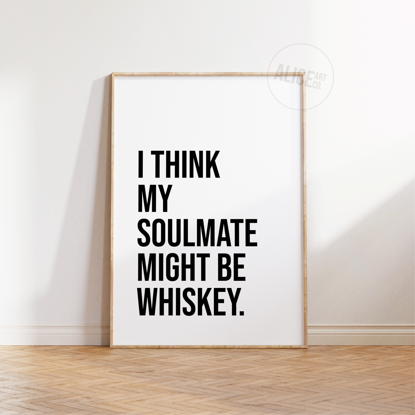 'I Think My Soulmate Might Be Whiskey' Text Print