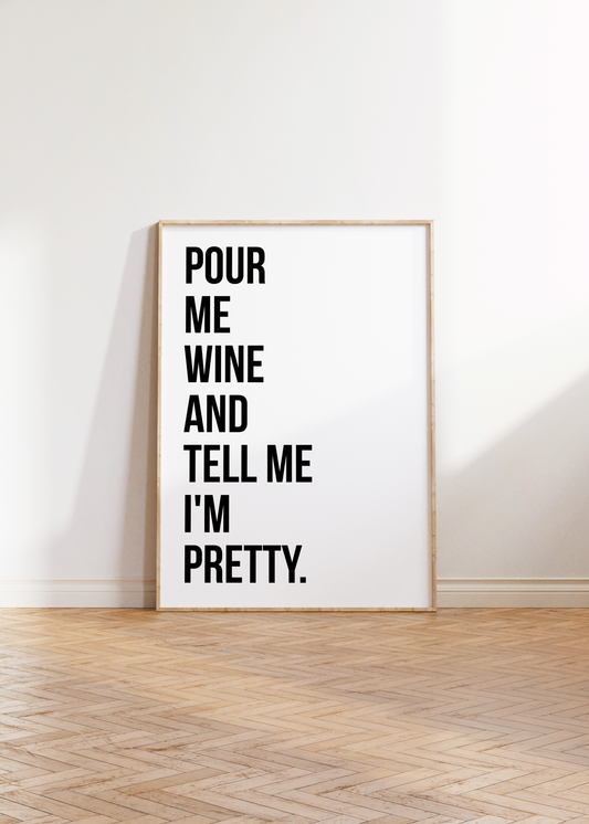 'Pour Me Wine and Tell Me I'm Pretty' Text Print