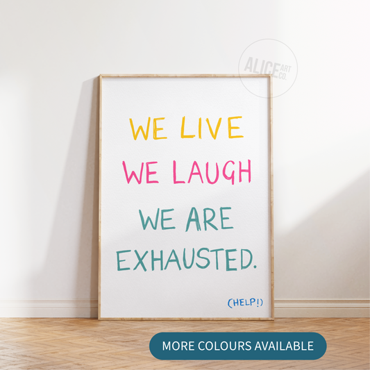 'We Are Exhausted' Print